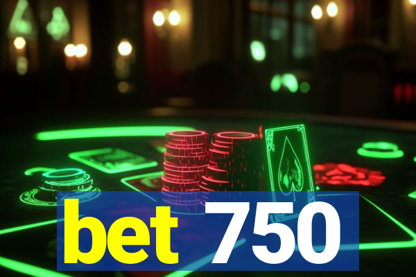 bet 750